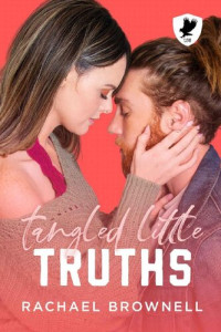 Rachael Brownell — Tangled Little Truths: A forced proximity romance (Lake State University)