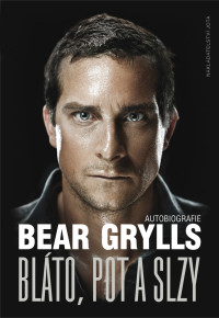 Bear Grylls — Bláto, pot a slzy