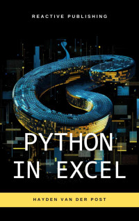 Hayden Van Der Post — Python in Excel: Boost Your Data Analysis and Automation with Powerful Python Scripts