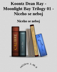 Niceho se neboj — Koontz Dean Ray - Moonlight Bay Trilogy 01 - Niceho se neboj