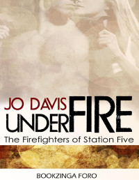 Jo Davis — Under Fire. (Bomberos de la Estación Cinco, 3)