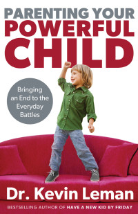 Kevin Leman — Parenting Your Powerful Child: Bringing an End to the Everyday Battles