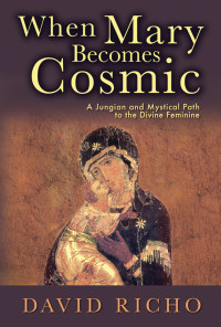 David Richo, Author — When Mary Becomes Cosmic: A Jungian and Mystical Path to the Divine Feminine