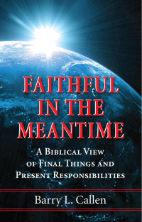 Barry L. Callen; — Faithful in the Meantime