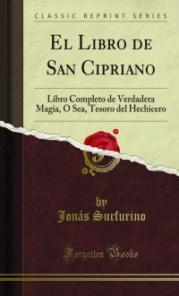 JonÃ¡s Surfurino — El Libro de San Cipriano: Libro Completo de Verdadera Magia, O Sea, Tesoro del Hechicero