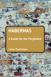Lasse Thomassen — Habermas: A Guide for the Perplexed