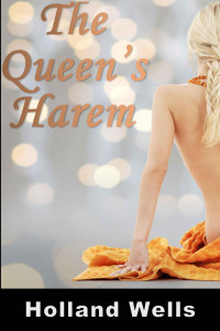 Holland Wells — The Queen's Harem: An Interracial Lesbian Lust Story