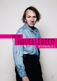 Michel Houellebecq — Interwencje 2