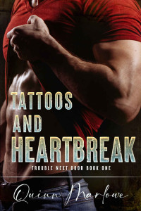 Quinn Marlowe — Tattoos and Heartbreak (Trouble Next Door Book 1)