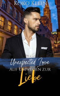 Koko Klein — Unexpected Love - Auf Umwegen zur Liebe: Eine M/M Romanze (German Edition)