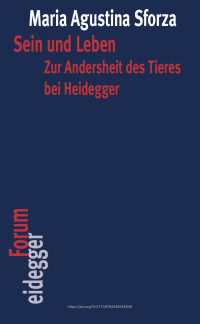 Maria Agustina Sforza — Sein und Leben. Zur Andersheit des Tieres bei Heidegger