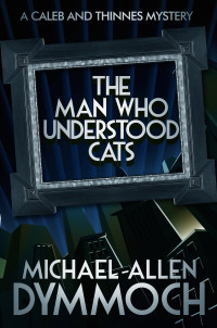 Michael Allen Dymmoch — The Man Who Understood Cats