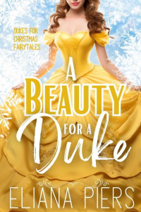 Eliana Piers — A Beauty for a Duke: Beauty and the Beast Retelling