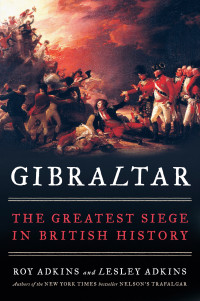 Adkins, Roy & Adkins, Lesley — Gibraltar: The Greatest Siege in British History: The Greatest Siege in British History