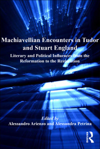 Petrina, Alessandra., Arienzo, Alessandro. & Alessandra Petrina — Machiavellian Encounters in Tudor and Stuart England