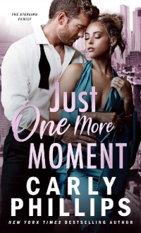 Carly Phillips — Just One More Moment: The Sterling Family Book 1