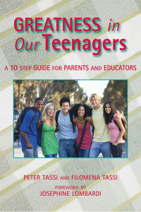 Peter Tassi, Filomena Tassi, Josephine Lombardi & Filomena Tassi — Greatness in Our Teenagers: A 10 Step Guide for Parents and Educators