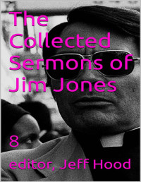 Jim Jones, Jeff Hood — The Collected Sermons of Jim Jones: 8