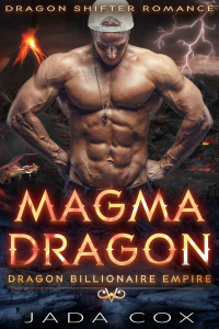 Jada Cox [Cox, Jada] — Magma Dragon: Dragon Shifter Romance (Dragon Billionaire Empire Book 1)