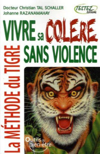 Schaller Christian Tal — Vivre sa colère sans violence. La méthode du tigre