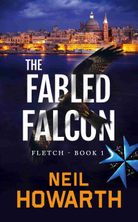 Neil Howarth — The Fabled Falcon: A fast paced, lost art, mystery thriller (Fletch, Thriller Series Book 1)