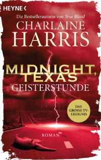 Charlaine Harris [Harris, Charlaine] — Midnight, Texas - Geisterstunde: Roman (Midnight, Texas-Serie 2) (German Edition)