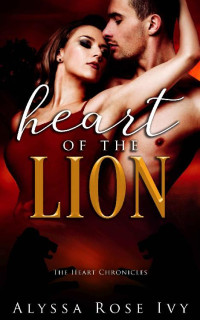Alyssa Rose Ivy [Ivy, Alyssa Rose] — Heart of the Lion (The Heart Chronicles Book 2)