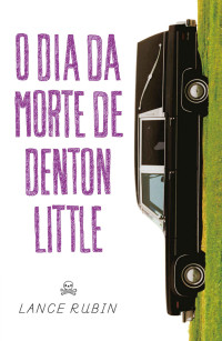 Lance Rubin — O dia da morte de Denton Little