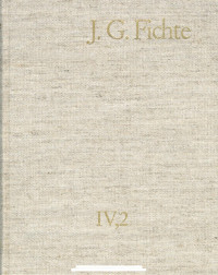 Johann Gottlieb Fichte — J. G. Fichte-Gesamtausgabe IV,2