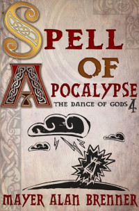 Mayer Alan Brenner — Spell of Apocalypse (The Dance of Gods Book 4)