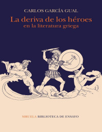 Carlos García Gual — La Deriva de los Héroes en la Literatura Griega