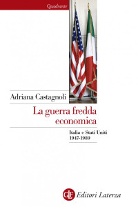 Castagnoli Adriana — La guerra fredda economica. Italia e Stati Uniti (1947-1989)