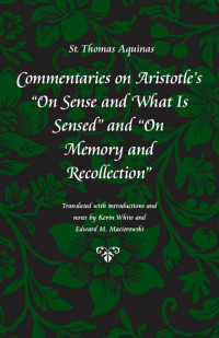 Thomas, Macierowski, E. M., White, Kevin — Commentaries on Aristotle's "On Sense and What Is Sensed" and "On Memory and Recollection"