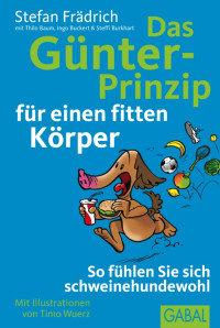 Frädrich, Stefan — Das Günter-Prinzip für einen fitten Körper · So fühlen Sie sich schweinehundewohl