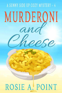 Rosie A. Point — Murderoni and Cheese (Sunny Side Up Cozy Mystery 4)