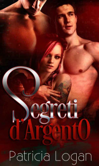 Patricia Logan — Segreti d'Argento (Silvers Vol. 2) (Italian Edition)