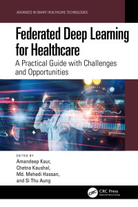 Amandeep Kaur, Chetna Kaushal, Md. Mehedi Hassan; Si Thu Aung — Federated Deep Learning for Healthcare: A Practical Guide with Challenges and Opportunities
