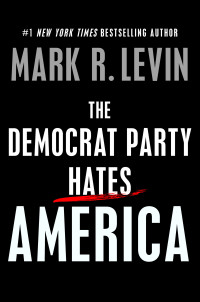 Mark R. Levin — The Democrat Party Hates America