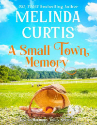 Melinda Curtis — A Small Town Memory: Heartfelt Women's Fiction (Love in Harmony Valley Book 6)