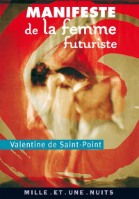 Valentine de Saint-Point, Jean-Paul Morel — Manifeste de la Femme futuriste : suivi de Manifeste de la Luxure, Amour et Luxure, Le Théâtre de la Femme, Mes débuts chorégraphiques (La Petite Collection t. 482) (French Edition)