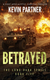 Kevin Partner — Betrayed: A Post Apocalyptic Survival Thriller (The Long Dark Book 5)