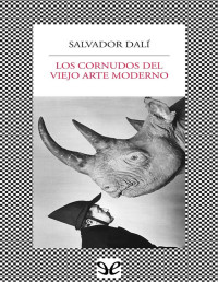 Salvador Dalí — Los Cornudos Del Viejo Arte Moderno