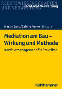 Sabine Renken & Martin Jung & Marcus Becker & Klaus Heinzerling & Bernd Kochendörfer & Tillman Prinz & Ernst Wilhelm — Mediation am Bau - Wirkung und Methode