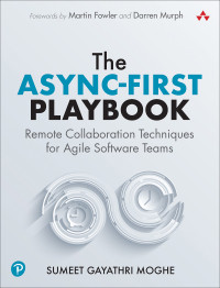 Sumeet Gayathri Moghe; — The Async-First Playbook: Remote Collaboration Techniques for Agile Software Teams