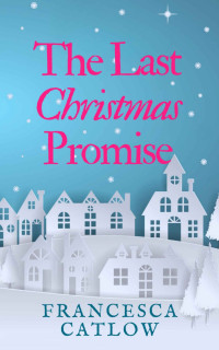 Francesca Catlow — The Last Christmas Promise