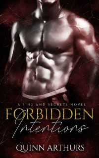 Quinn Arthurs — Forbidden Intentions (Sins and Secrets Book 1)
