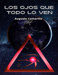 Augusto Camarillo — LOS OJOS QUE TODO LO VEN (Spanish Edition)