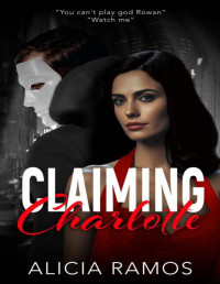 Alicia Ramos — Claiming Charlotte: A dark mafia bodyguard romance (Cardinal Series Book 2)