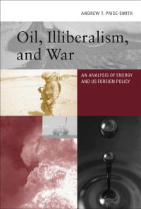 Andrew T. Price-Smith — Oil, Illiberalism, and War: An Analysis of Energy and US Foreign Policy