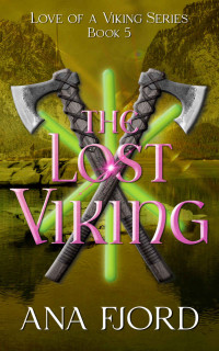 Ana Fjord — The Lost Viking: A Historical Medieval Viking Romance Standalone (Love Of A Viking Book 5)